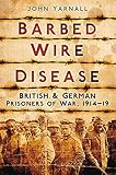 Barbed Wire Disease: British & German Prisoners of War, 1914-19