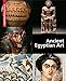 Ancient Egyptian Art: A Visual Encyclopedia by