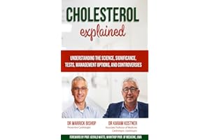 Cholesterol Explained: Understanding The Science, Significance, Tests, Management Options, and Controversies