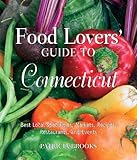 Food Lovers' Guide to Connecticut, 3rd: Best Local Specialties, Markets, Recipes, Restaurants, and Events (Food Lovers' Series) by