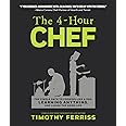 The 4-Hour Chef: The Simple Path to Cooking Like a Pro, Learning Anything, and Living the Good Life