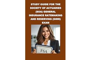 Study Guide for the Society of Actuaries (SOA) General Insurance Ratemaking and Reserving (GIRR) Exam