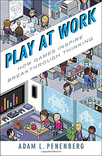 Play at Work: How Games Inspire Breakthrough Thinking