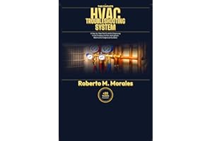 The Complete HVAC Troubleshooting System: A Step-byStep Field Guide for Diagnosing HVAC Problems (Airflow, Refrigerant, Elect