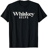 Whiskey Helps T-Shirt