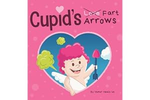 Cupid's Fart Arrows: A Funny, Read Aloud Story Book For Kids About Farting and Cupid, Perfect Valentine's Day Gift For Boys and Girls (Farting Adventures)