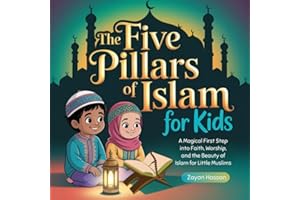 The Five Pillars of Islam for Kids: A Magical First Step into Faith, Worship, and the Beauty of Deen for Little Muslims