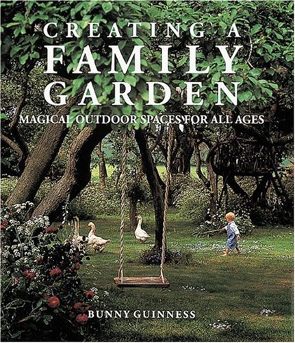 Creating a Family Garden by Bunny Guinness