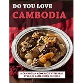 Do you love Cambodia: A Cambodian Cookbook with Real Style of Cambodian Cooking
