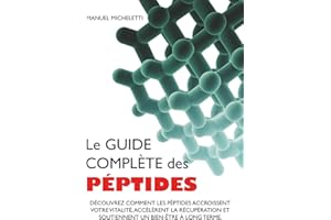 Le Guide Complète des Péptides: Découvrez Comment les Péptides Accroissent votre Vitalité, Accélèrent la Récupération et Sout