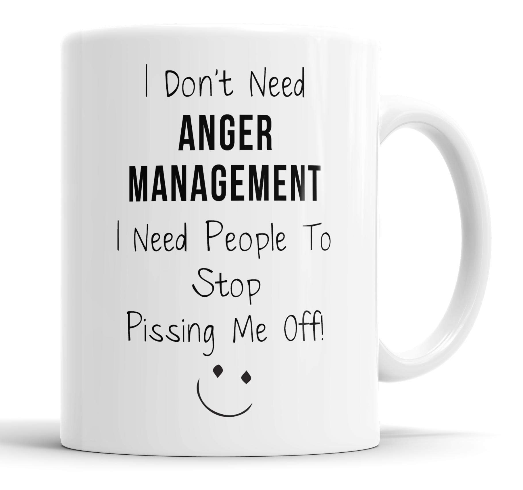 Faithful Prints Funny Sarcastic Coffee Mug – I Don’t Need Anger Management I Need People to Stop P***ing Me Off – Novelty Gift for Friends, Family or Colleagues - 11oz Ceramic