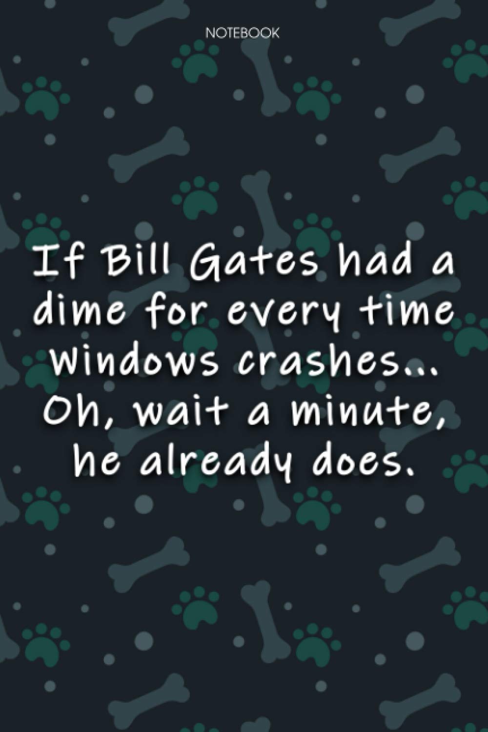 Lined Notebook Journal Cute Dog Cover If Bill Gates had a dime for every time Windows crashes: Journal, Journal, 6x9 inch, Over 100 Pages, Monthly, Notebook Journal, Agenda, Journal