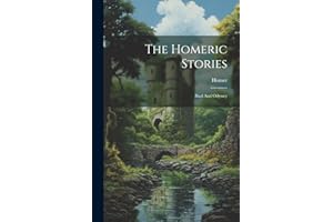 The Homeric Stories: Iliad And Odyssey
