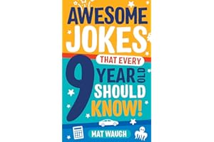 Awesome Jokes That Every 9 Year Old Should Know!: Hundreds of rib ticklers, tongue twisters and side splitters