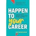 Happen to Your Career: An Unconventional Approach to Career Change and Meaningful Work