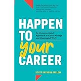 Happen to Your Career: An Unconventional Approach to Career Change and Meaningful Work