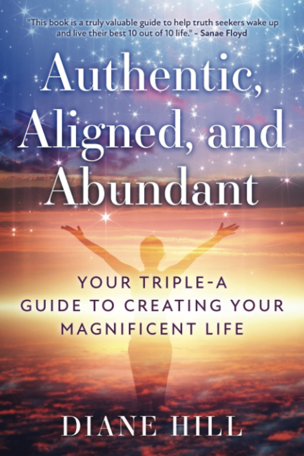 Amazon Com Authentic Aligned And Abundant Your Triple A Guide To Creating Your Magnificent Life Hill Diane Books Amazon Com Authentic Aligned And Abundant Your Triple A Guide To Creating Your Magnificent Life Hill Diane Books