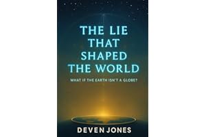 THE LIE THAT SHAPED THE WORLD: What if the earth wasn't a globe?