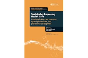 Sustainably Improving Health Care: Creatively Linking Care Outcomes, System Performance and Professional Development (Culture, Context and Quality in ... Education, Leadership and Patient Care)
