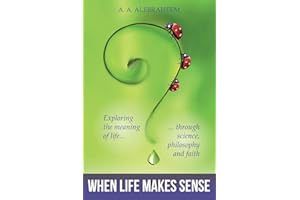 When Life Makes Sense: Exploring the meaning of life through science, philosophy and faith