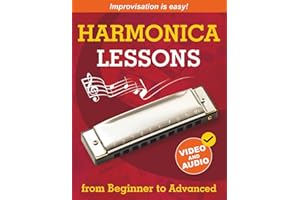 Harmonica Lessons from Beginner to Advanced: Original Harmonica Method of Learning to Play and Improvise + Video and Audio