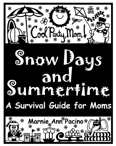 Cool Party, Mom! Snow Days and Summertime: A Survival Guide for Moms by Marnie Ann Pacino