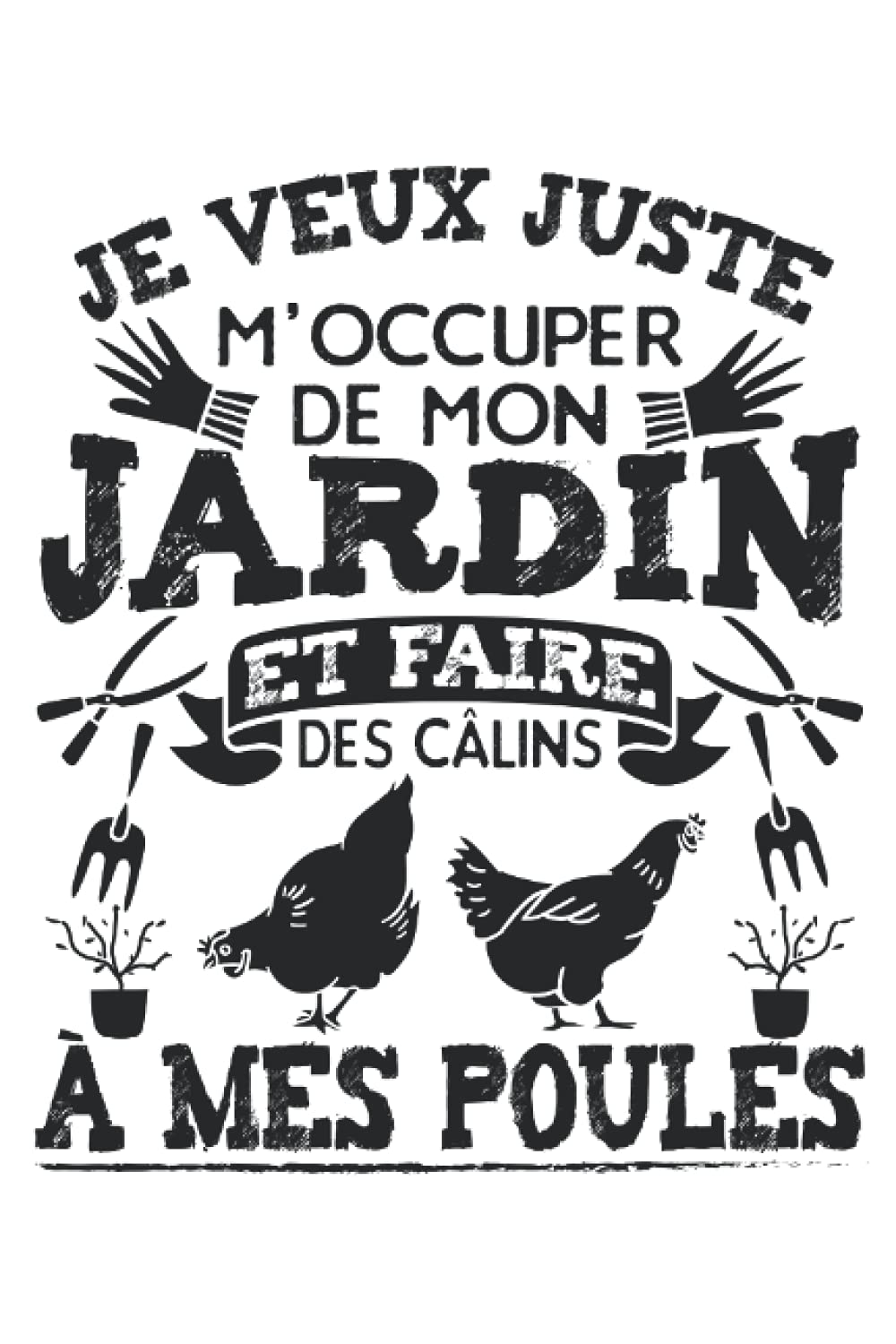 Je Veux Juste A Mes Poules M Occuper De Mon Jardin Et Faire Des Calins A Mes Poules Carnet De Notes Jardinage Humour Un Design Amusant Pour Les Jardiniers Amateurs Et