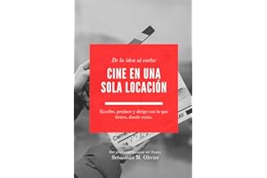 De la idea al corto: cine en una sola locación: Escribe, produce y dirige con lo que tienes, donde estás.