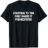 Counting To Ten Only Makes It Premeditated, Funny, Jokes T-Shirt