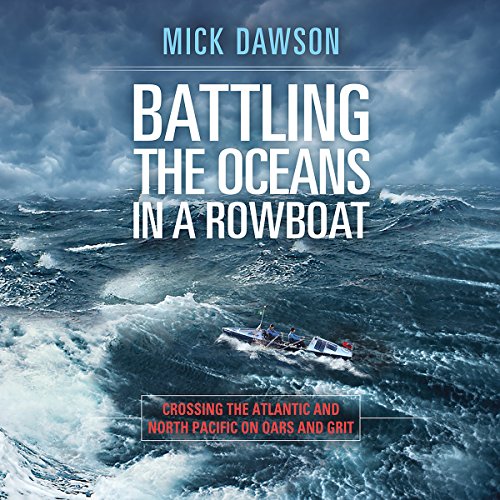 Battling the Ocean in a Rowboat: Two Men Cross 7,000 Miles of the North Pacific by Mick Dawson