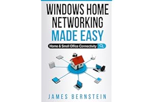 Windows Home Networking Made Easy: Home and Small Office Connectivity