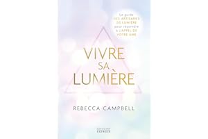 Vivre sa Lumière - Le guide des artisans de lumière pour répondre à l'appel de votre âme (French Edition)