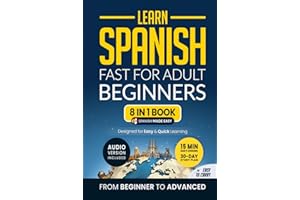 Learn Spanish Fast for Adult Beginners: 8-in-1 Workbook: From Beginner to Advanced: 15-Minute Daily Lessons and Exercises, Short Stories, Plus a Rich Vocabulary Collection (Easy Spanish)