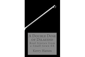 A Double Dose of Dilaudid (Real Stories from a Small-Town ER Book 1)