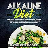 Alkaline Diet: The Ultimate Beginners Guide to Understand P H, Alkaline Foods, Weight Loss in Simple, Healthy and Scientific Ways, Be More Energetic and The Prevention of Degenerative Diseases by