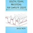 Digital Signal Processing for Complete Idiots (Electrical Engineering for Complete Idiots)