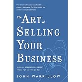The Art of Selling Your Business: Winning Strategies &amp; Secret Hacks for Exiting on Top