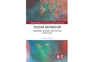 Russian Nationalism: Imaginaries, Doctrines, and Political Battlefields (BASEES/Routledge Series on Russian and East European