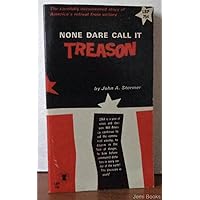 Non Dare Call It Treason - The Carefully Documented Story Of America's Retreat From Victory