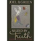 Seized by Truth: Reading the Bible as Scripture