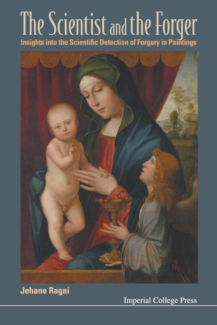 Scientist And The Forger The Insights Into The Scientific Detection Of Forgery In Paintings Ragai Jehane Amazon Com Books