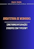 Arquitetura de Webhooks: Construindo Integrações