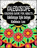 Kaleidoscope Coloring Book For Adults: Kaleidoscope Style Designs by Kadence Lee