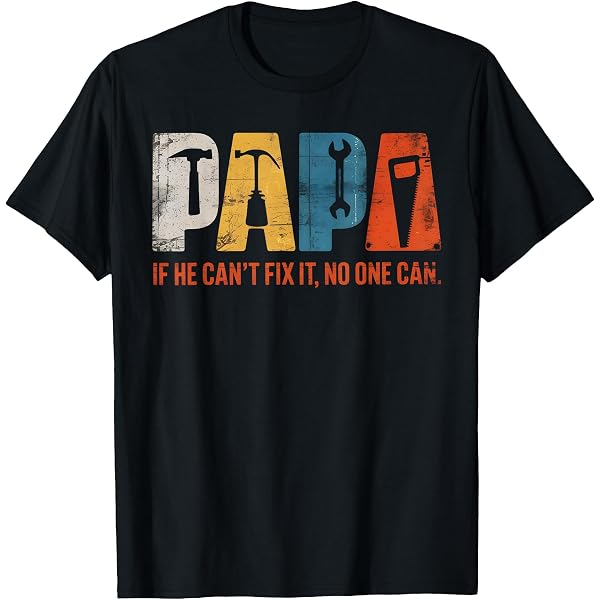 Funny "If Papa Can't Fix It No One Can" T-Shirt - Gift For Dad & Grandpa