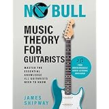 No Bull Music Theory for Guitarists: Master the Essential Knowledge all Guitarists Need to Know