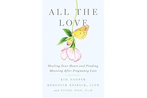 All the Love: Healing Your Heart and Finding Meaning After Pregnancy Loss