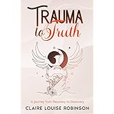 Trauma to Truth: A journey from recovery to discovery