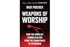 Weapons of Worship: How the Songs of Evangelicalism Form the Soundtrack of Extremism