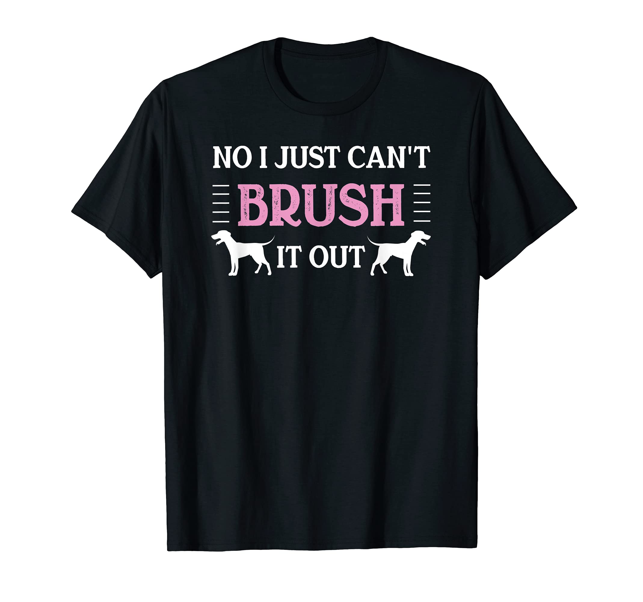 No I Just Can't Brush It Out - Funny Furologist Groomer Spa T-Shirt