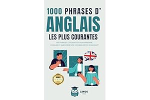 1000 phrases d' ANGLAIS les plus courantes: 1000 PHRASES COURANTES pour apprendre l’ANGLAIS et améliorer son vocabulaire en s’amusant ! (Un Voyage Linguistique avec Lingo Facile !) (French Edition)